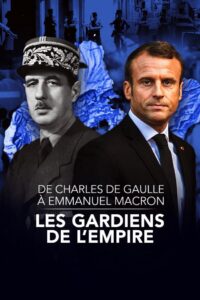 De Charles de Gaulle à Emmanuel Macron, les gardiens de l’empire 2022 on netflix