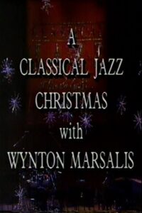 A Classical Jazz Christmas with Wynton Marsalis 1989 on netflix