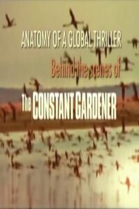 Anatomy of a Global Thriller: Behind the Scenes of The Constant Gardener 2006 on netflix