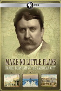 Make No Little Plans: Daniel Burnham and the American City 2010 on netflix