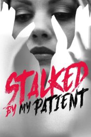 Stalked by My Patient 2018 on netflix