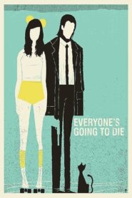 Everyone’s Going to Die 2013 on netflix