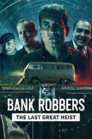 Bank Robbers: The Last Great Heist 2022 on netflix