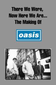 There We Were, Now Here We Are… The Making of Oasis 2004 on netflix