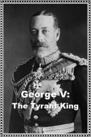 George V: The Tyrant King 2020 on netflix