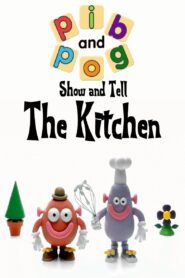 Pib and Pog: Show and Tell – The Kitchen 2006 on netflix