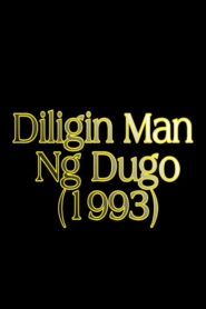 Diligin Man Ng Dugo 1993 on netflix