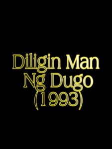 Diligin Man Ng Dugo 1993 on netflix