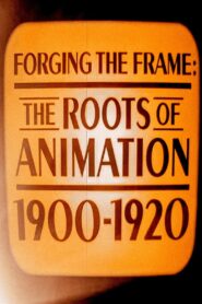 Forging the Frame: The Roots of Animation, 1900-1920 2007 on netflix