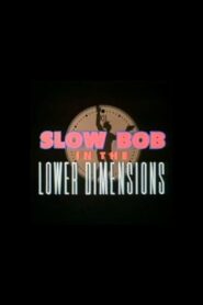 Slow Bob in the Lower Dimensions 1991 on netflix