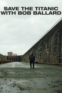 Save the Titanic With Bob Ballard 2012 on netflix