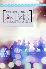 Documentary of AKB48 The Future 1mm Ahead 2011 on netflix