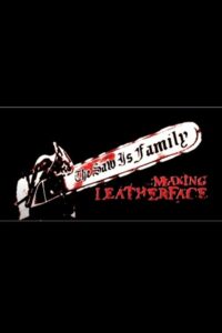 The Saw Is Family: Making ‘Leatherface’ 2003 on netflix