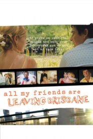 All My Friends Are Leaving Brisbane 2008 on netflix