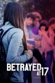 Betrayed at 17 2011 on netflix