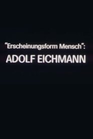 “Erscheinungsform Mensch”: Adolf Eichmann 1981 on netflix