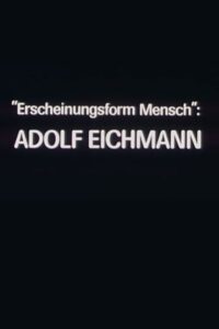 “Erscheinungsform Mensch”: Adolf Eichmann 1981 on netflix