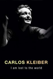 Carlos Kleiber: I am Lost to the World 2011 on netflix