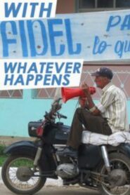 With Fidel Whatever Happens 2011 on netflix