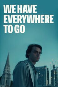 We Have Everywhere to Go 2019 on netflix