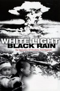 White Light/Black Rain: The Destruction of Hiroshima and Nagasaki 2007 on netflix