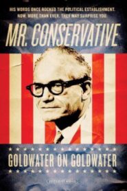 Mr. Conservative: Goldwater on Goldwater 2007 on netflix