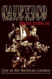 Calexico: World Drifts In (Live at The Barbican London) 2004 on netflix