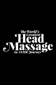 The World’s Greatest Head Massage: An ASMR Journey 2016 on netflix