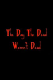 The Day The Dead Weren’t Dead 2007 on netflix