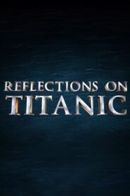 Reflections on Titanic 2012 on netflix