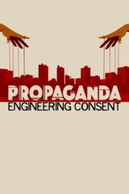 Propaganda: Engineering Consent 2018 on netflix