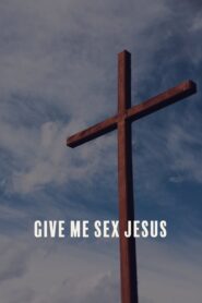Give Me Sex Jesus 2015 on netflix