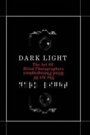 Dark Light: The Art of Blind Photographers 2009 on netflix