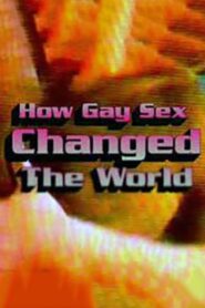 How Gay Sex Changed the World 2007 on netflix