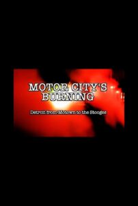 Motor City’s Burning: Detroit from Motown to the Stooges 2008 on netflix