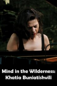 Mind in the Wilderness: Khatia Buniatishvili 2013 on netflix