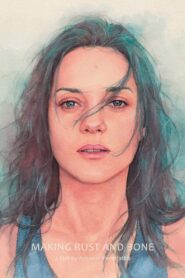Gritty Melodrama: The Making of “Rust and Bone” by Jacques Audiard 2012 on netflix