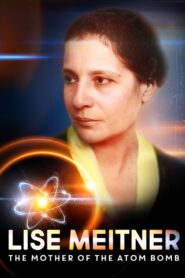 Lise Meitner: The Mother of the Atom Bomb 2013 on netflix