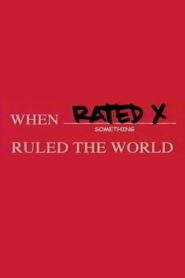 When Rated X Ruled the World 2004 on netflix