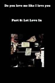 Do You Love Me Like I Love You (Part 8: Let Love In) 2011 on netflix