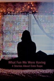 What Fun We Were Having: 4 Stories About Date Rape 2011 on netflix