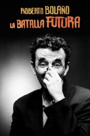 Roberto Bolaño: La batalla futura 2016 on netflix