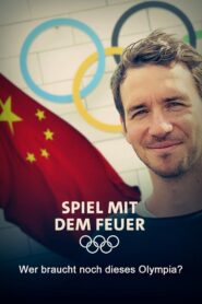 Spiel mit dem Feuer – Wer braucht noch dieses Olympia? 2022 on netflix