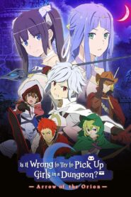Is It Wrong to Try to Pick Up Girls in a Dungeon?: Arrow of the Orion 2019 on netflix