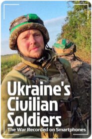 Ukraine’s Civilian Soldiers: The War Recorded on Smartphones 2024 on netflix