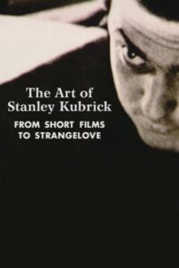 The Art of Stanley Kubrick: From Short Films to Strangelove 2000 on netflix