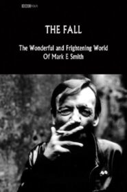 The Fall: The Wonderful and Frightening World of Mark E. Smith 2005 on netflix
