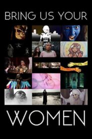 Bring Us Your Women 2015 on netflix