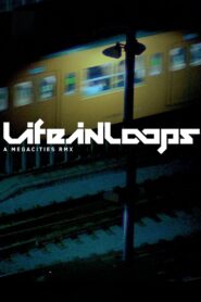 Life in Loops (A Megacities RMX) 2006 on netflix