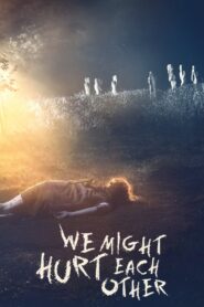 We Might Hurt Each Other 2022 on netflix